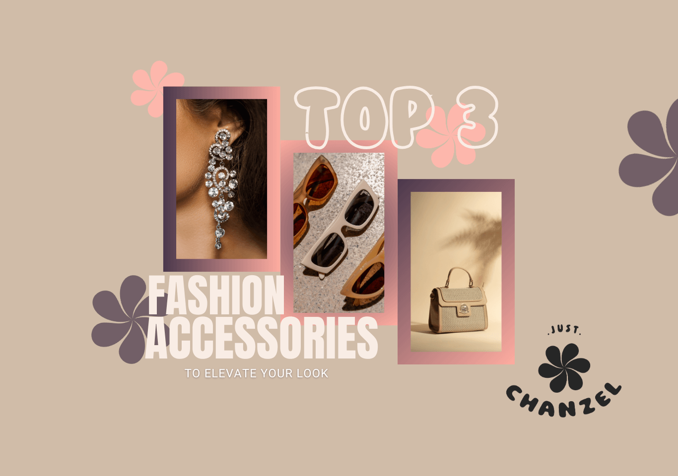 Top 3 Best Fashion Accessories to Elevate Your Look just Chanzel blog