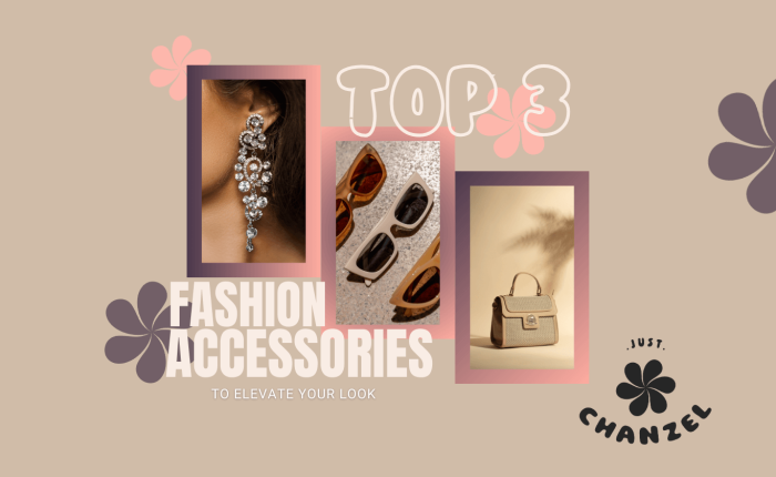 Top 3 Best Fashion Accessories to Elevate Your Look just Chanzel blog